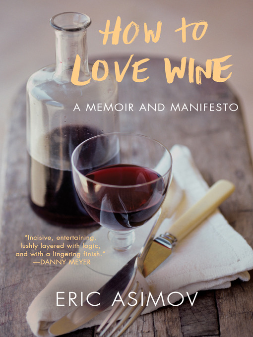 Title details for How to Love Wine by Eric Asimov - Available